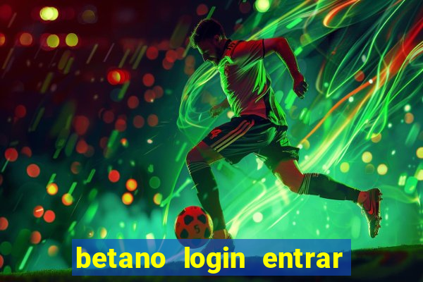 betano login entrar na minha conta